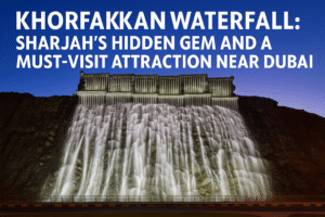 Khorfakkan Waterfall: Sharjah’s Hidden Gem and a Must-Visit Attraction Near Dubai